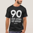 Search for never looked so good tshirts 90th