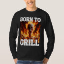 Search for born to grill tshirts Funny