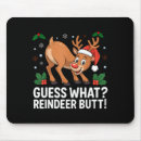 Search for funny butt mouse mats Guess what reindeer