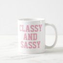 Search for sassy classy mugs Humour