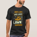 Search for lawn mower tshirts Just
