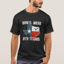 Search for mess with texas tshirts Texan