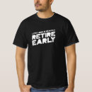 Search for early retirement tshirts Pensioner