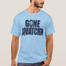 Search for bigfoot tshirts Gone squatchin