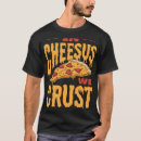 Search for cheesus tshirts Pizza