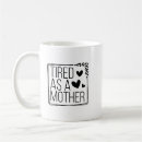 Search for tired of life mugs Tired as a mother