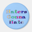 Search for haters magnets Haters gonna hate