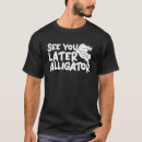 Search for see you later alligator tshirts Crocodile