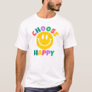 Search for choose happy tshirts Happiness