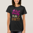 Search for play dirty tshirts Look