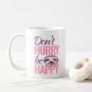 Search for hurry mugs Don't hurry be happy