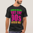 Search for born in the 90s tshirts Raised