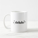 Search for delusional mugs Delulu