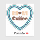 Search for tired mom stickers Coffee lover