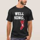 Search for well hung christmas tshirts Dirty