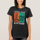 Search for still plays with trains tshirts Engine