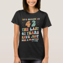 Search for 42nd birthday tshirts Life