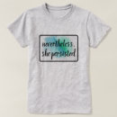 Search for nevertheless she persisted tshirts Typography