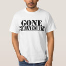 Search for gone squatchin tshirts Urban legend