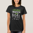 Search for bird watcher tshirts Just
