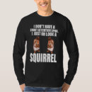 Search for oh look a squirrel tshirts Chipmunk