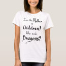 Search for mother of dragons tshirts For her