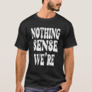 Search for makes no sense tshirts Quote