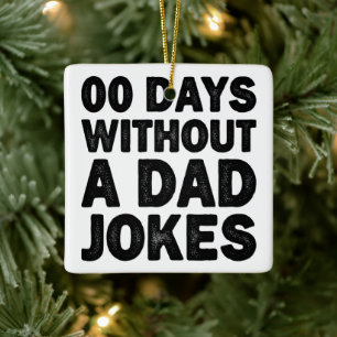 00 Days Without A Dad Jokes Cool Father Sarcastic Ceramic Ornament