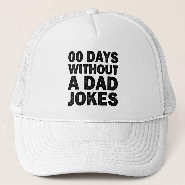 00 Days Without A Dad Jokes Cool Father Sarcastic Trucker Hat (Front)