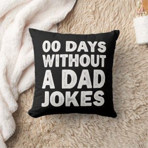 00 Days Without A Dad Jokes Sarcastic Father Funny Cushion