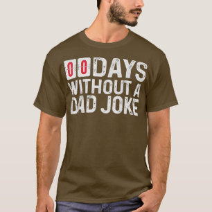 00 (Zero) Days without a bad dad joke Funny Father T-Shirt