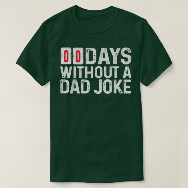00 (Zero) Days without a bad dad joke Funny Father T-Shirt (Design Front)