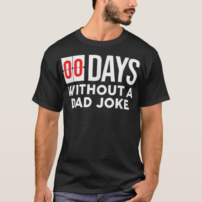 00 Zero Days Without A Dad Joke Funny Daddy T-Shirt (Front)