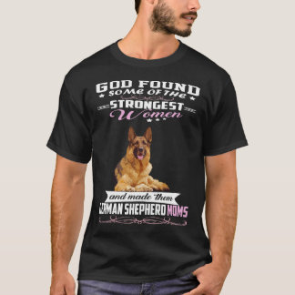 015 German Shepherd Mum God Found Some Of Stronges T-Shirt