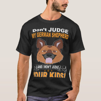 016 Don't Judge My German Shepherd And I Won't Jud T-Shirt