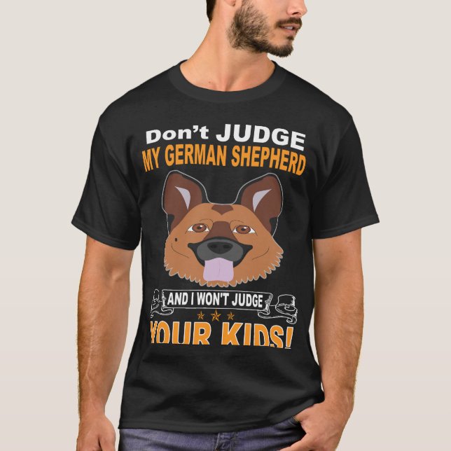 016 Don't Judge My German Shepherd And I Won't Jud T-Shirt (Front)