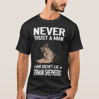 019 Never Trust A Man Who Doesn't Like German Shep T-Shirt
