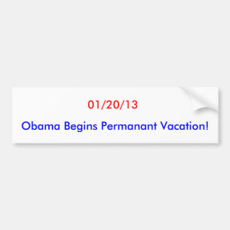 01/20/13, Obama Begins Permanant Vacation! Bumper Sticker