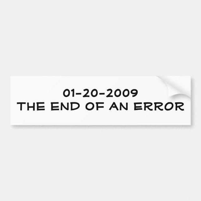01-20-2009The end of an ERROR Bumper Sticker (Front)