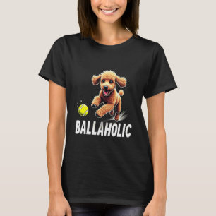 01 Funny Ballaholic Poodle Dog Chasing Ball T-Shirt