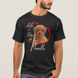 01 Life Is Better With Poodle T-Shirt