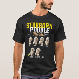 01 Stubborn Poodle Tricks - Puppy Canine Lover Dog T-Shirt