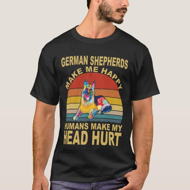 021 German Shepherds Make Me Happy Humans Make My  T-Shirt (Front)