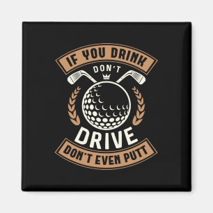 03.If You Drink Dont Drive Dont Even Putt Magnet