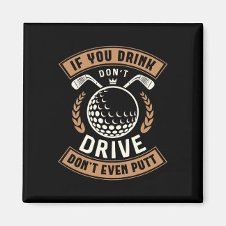 03.If You Drink Dont Drive Dont Even Putt Magnet