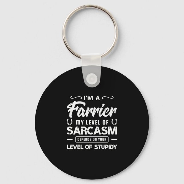 03.Im A Farrier My Level Of Sarcasm Depends On You Key Ring (Front)