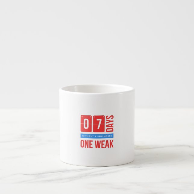 07 days without a pun makes one weak espresso cup (Front)