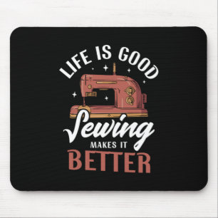 09.Life Is Good Sewing Makes It Better Mouse Mat