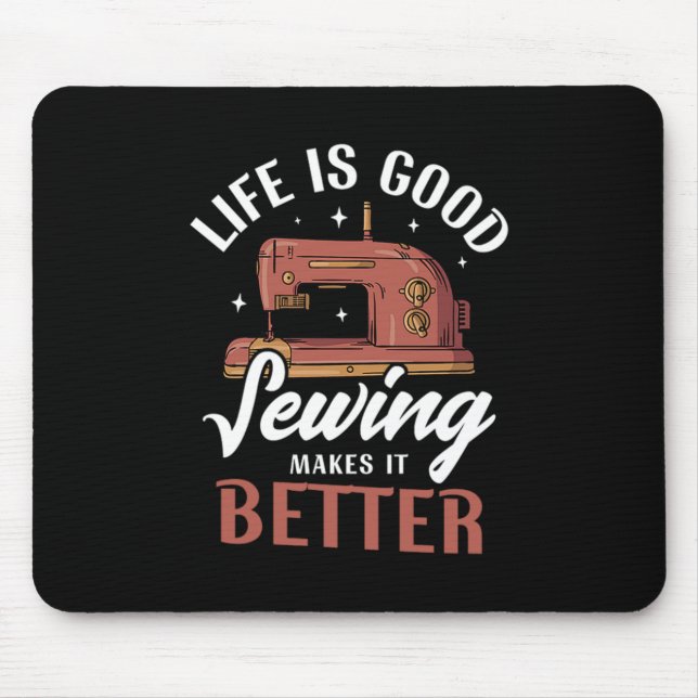 09.Life Is Good Sewing Makes It Better Mouse Mat (Front)