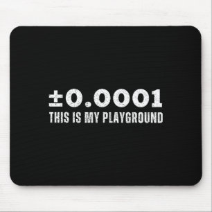 ±0.0001 This Is My Playground Machinist Engineerin Mouse Mat